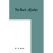 The book of Jasher: referred to in Joshua and Second Samuel: faithfully translated from the original Hebrew into English