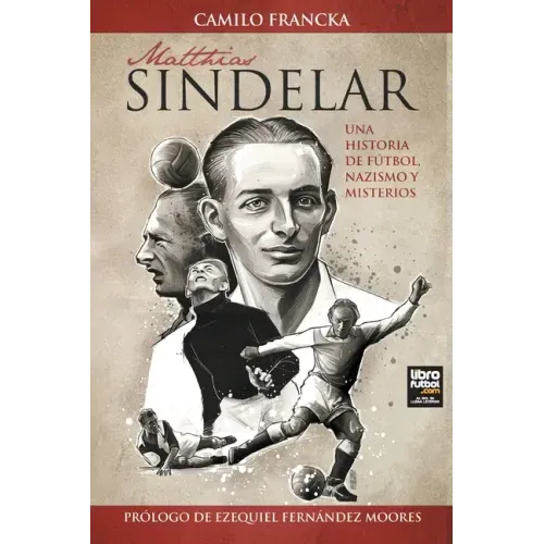 Matthias Sindelar: Una Historia de Fútbol, Nazismo Y Misterios