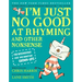 I'm Just No Good at Rhyming: And Other Nonsense for Mischievous Kids and Immature Grown-Ups
