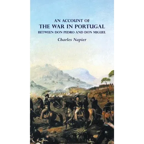 AN ACCOUNT OF THE WAR IN PORTUGAL BETWEEN Don PEDRO AND Don MIGUEL