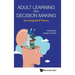 Adult Learning and Decision Making: An Integrated Theory