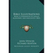 Bible Illustrations: Being A Storehouse Of Similes, Allegories, And Anecdotes (1863)