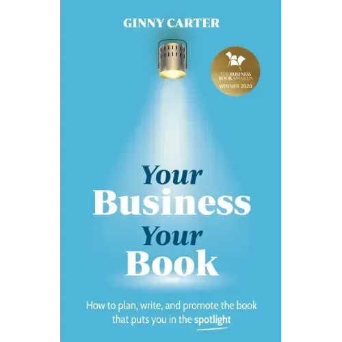 Your Business, Your Book: How to plan, write, and promote the book that puts you in the spotlight