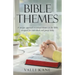 Bible Themes: A Unique Approach to Critical Themes in the Bible Designed for Individual and Group Study