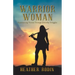 Warrior Woman: Experiencing Victory Through Everyday Struggles