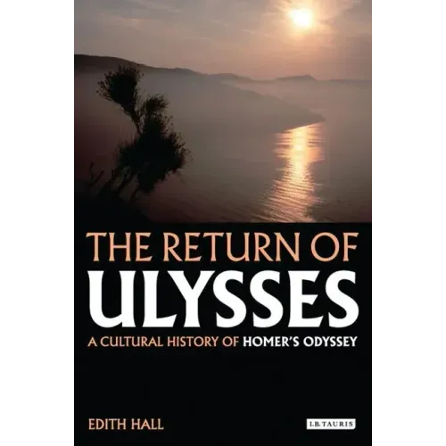 The Return of Ulysses: A Cultural History of Homer's Odyssey