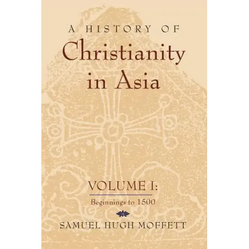 A History of Christianity in Asia: Volume I: Beginnings to 1500