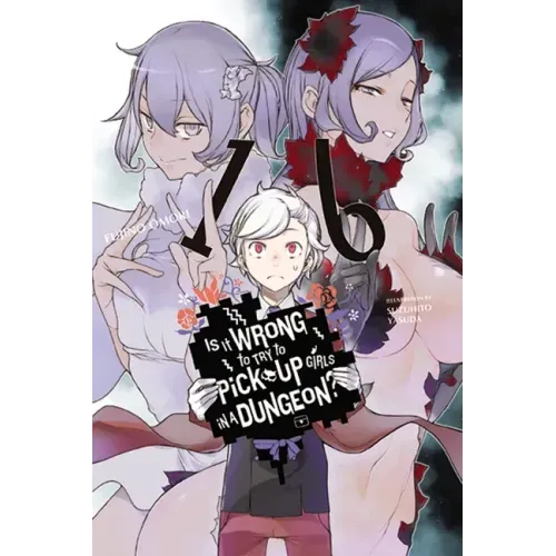 Is It Wrong to Try to Pick Up Girls in a Dungeon?, Vol. 16 (Light Novel): Volume 16