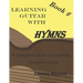 Learning Guitar With Hymns Book 2: A complete series to learning Christian guitar