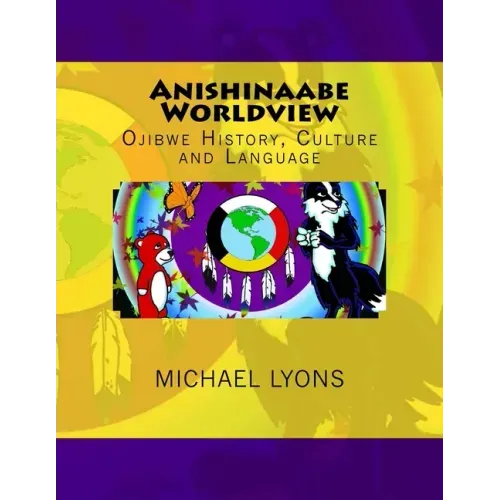 Anishinaabe Worldview: Ojibwe History, Culture and Language