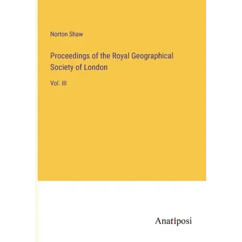 Proceedings of the Royal Geographical Society of London: Vol. III