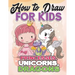 How to Draw for Kids: How to Draw Princesses, Unicorns, Dragons for Kids: A Fun Drawing Book in Easy Simple Step by Step Princess, Unicorn,