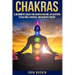 Chakras: A Beginner's Guide For Chakra Healing, Relaxation, To Balance Chakras,