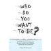 Who Do You Want to Be?: 8 steps to discovering your deepest desires and creating a joyful and successful life