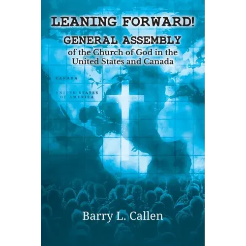 Leaning Forward!: General Assembly of the Church of God in the United States and Canada