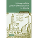 History and the Culture of Nationalism in Algeria