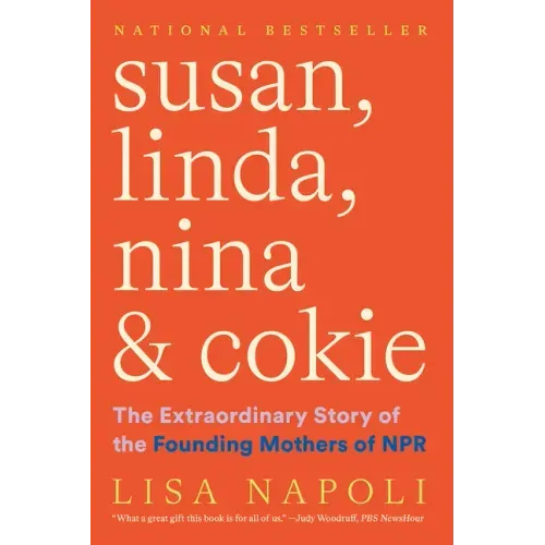 Susan, Linda, Nina & Cokie: The Extraordinary Story of the Founding Mothers of NPR