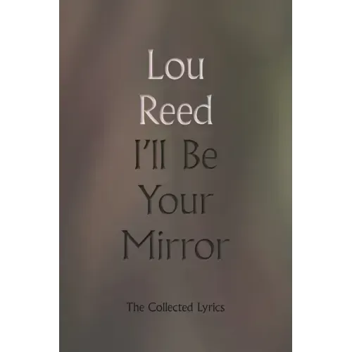 I'll Be Your Mirror: The Collected Lyrics
