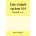 A history of Ackworth school during its first hundred years; preceded by a brief account of the fortunes of the house whilst occupied as a foundling h