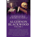 The Collected Shorter Supernatural & Weird Fiction of Algernon Blackwood: Volume 1-Thirteen Short Stories and Four Novelettes of the Strange and Unusu