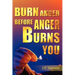 Burn Anger Before Anger Burns You