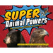 Super Animal Powers: The Amazing Abilities of Animals