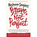 Brave, Not Perfect: How Celebrating Imperfection Helps You Live Your Best, Most Joyful Life