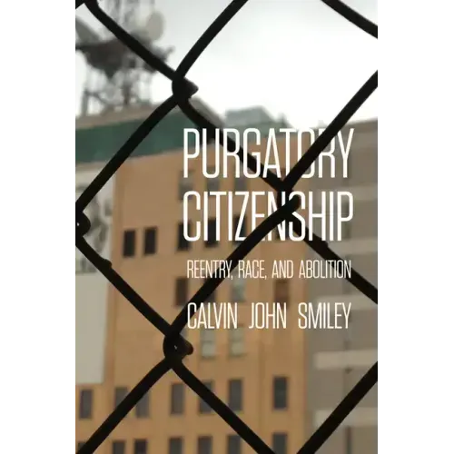 Purgatory Citizenship: Reentry, Race, and Abolition