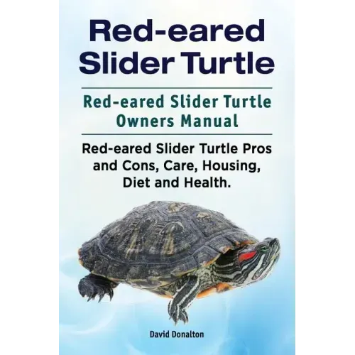 Red-eared Slider Turtle. Red-eared Slider Turtle Owners Manual. Red-eared Slider Turtle Pros and Cons, Care, Housing, Diet and Health.
