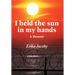 I Held the Sun in My Hands: A Memoir