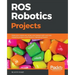 ROS Robotics Projects: Make your robots see, sense, and interact with cool and engaging projects with Robotic Operating System