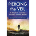Piercing the Veil: A Skeptical Journalist Discovers Unseen Worlds (deluxe)