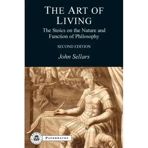 The Art of Living: The Stoics on the Nature and Function of Philosophy