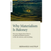 Why Materialism Is Baloney: How True Skeptics Know There Is No Death and Fathom Answers to Life, the Universe and Everything
