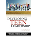 Developing Teen Leadership: A Practical Guide for Youth Group Advisors, Teachers and Parents