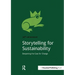 Storytelling for Sustainability: Deepening the Case for Change