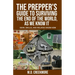 The Prepper's Guide to Surviving the End of the World, as We Know It: Gear, Skills, and Related Know-How