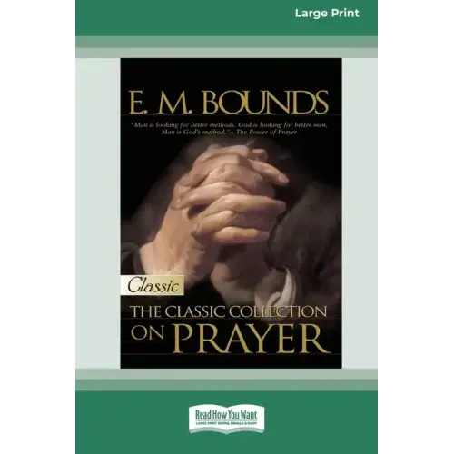 E.M. Bounds: Classic Collection on Prayer (Large Print 16pt) [Volume 1 of 2]