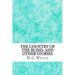 The Country of the Blind: And Other Stories: (H.G Wells Classics Collection)