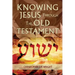 Knowing Jesus Through the Old Testament