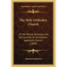 The Holy Orthodox Church: Or the Ritual, Services, and Sacraments of the Eastern Apostolic Church (1898)