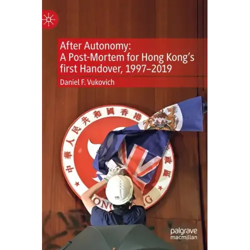 After Autonomy: A Post-Mortem for Hong Kong's First Handover, 1997-2019