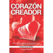 Corazón creador: Cómo conectar con el CORAZÓN de tu NIÑA INTERIOR para poder volver a dar más vida a la MUJER que hay en ti. Tu esencia es CREADORA.