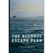 The Alcohol Escape Plan: The Big Book of Practical Advice from a Former Alcoholic