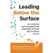 Leading Below the Surface: How to Build Real (and Psychologically Safe) Relationships with People Who Are Different from You
