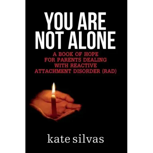 You Are Not Alone: A Book of Hope for Parents Dealing with Reactive Attachment Disorder (RAD)