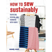 How to Sew Sustainably: Recycling, Reusing, and Remaking with Fabric