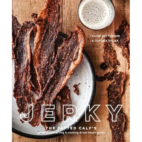 Jerky: The Fatted Calf's Guide to Preserving and Cooking Dried Meaty Goods [A Cookbook]