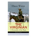 THE VIRGINIAN - A Horseman of the Plains (Western Classic): The First Cowboy Novel Set in the Wild West