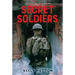 Secret Soldiers: A Novel of World War I